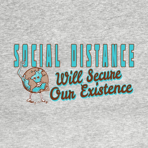 Social Distance Secure Our Existence by Mudge